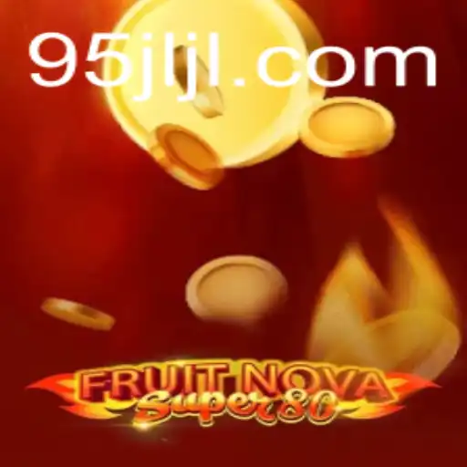 Dive Into the Exciting World of FruitNovaSuper80 and Unlock the Mystery of '95JL'